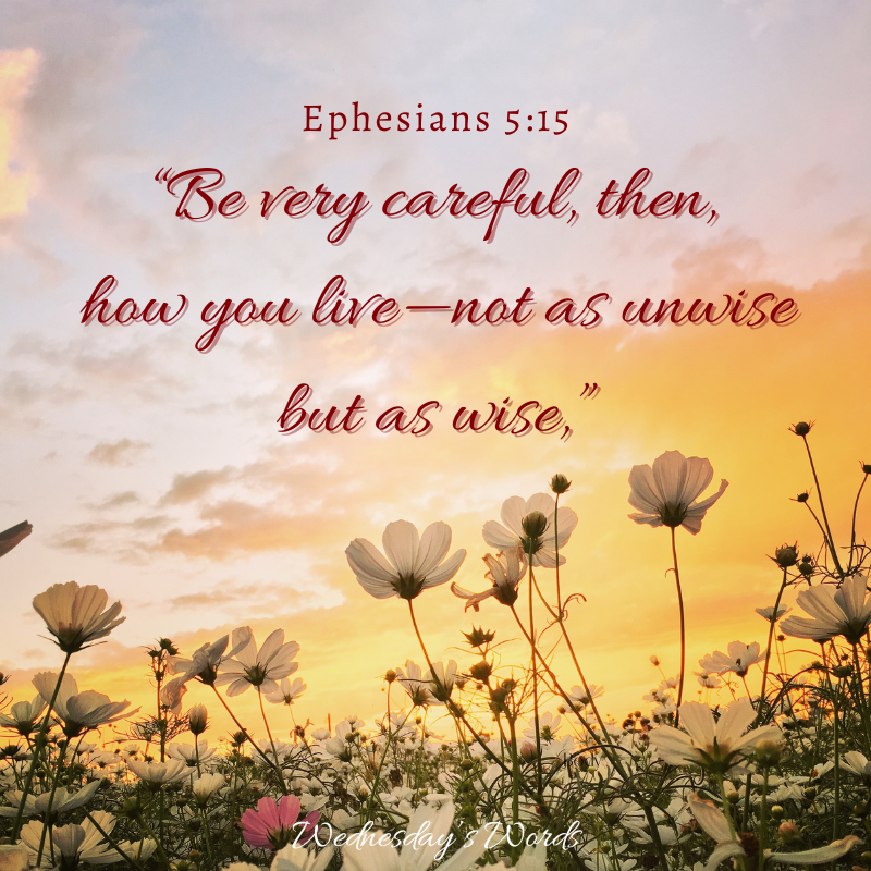 Wednesday’s Words, Ephesians 5:15