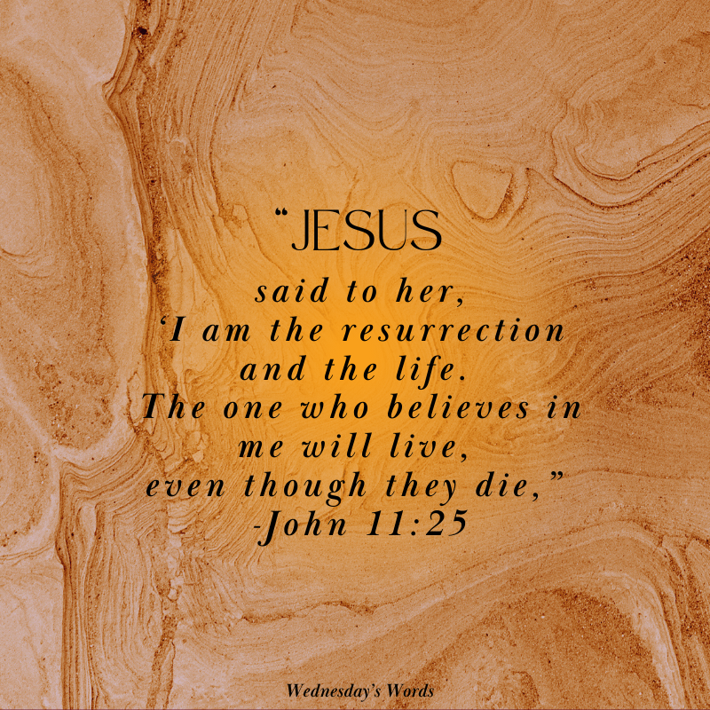 Wednesday’s Words, John 11:25