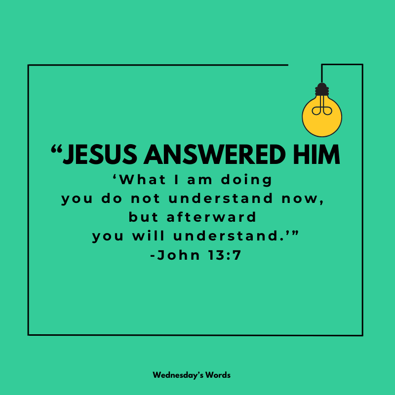 Wednesday’s Words, John 13:7
