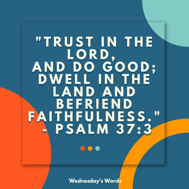 Wednesday’s Words, Psalm 37:3