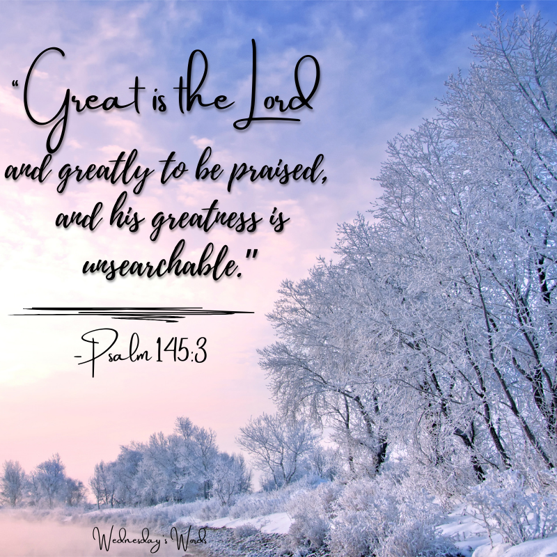 Wednesday’s Words, Psalm 145:3