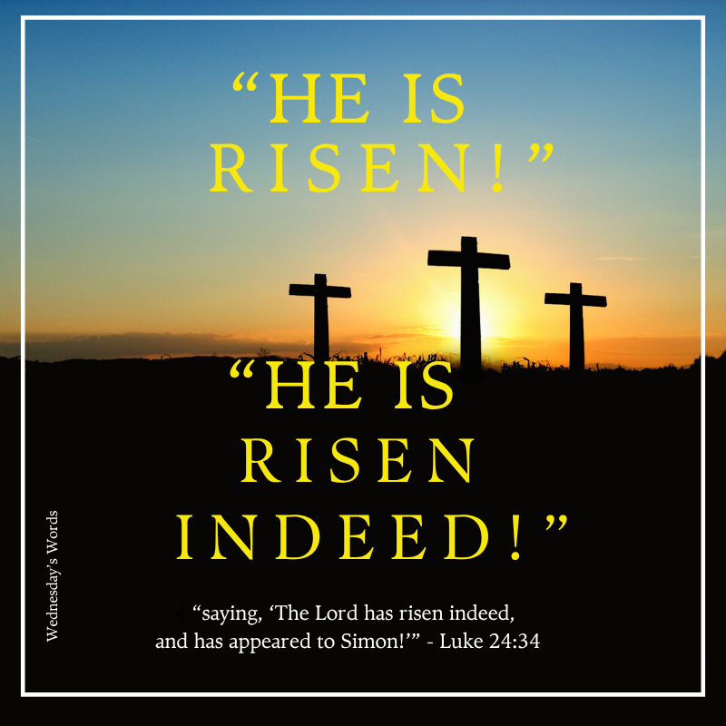 Wednesday’s Words, Resurrection Sunday,         Luke 24:34