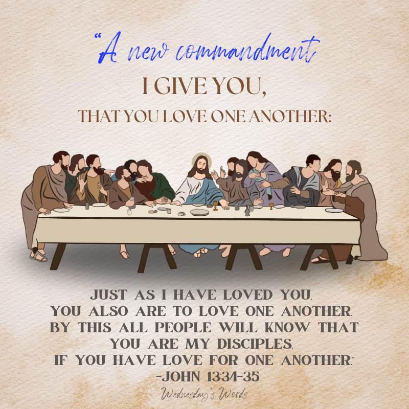 Wednesday’s Words, Maundy Thursday,                 John 13:34-35